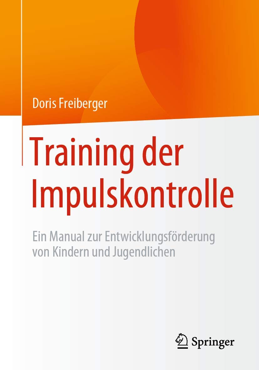 Buy Training der Impulskontrolle: Ein Manual zur Entwicklungsförderung von Kindern und Jugendlichen by Doris Freiberger | Springer | German Hardcover | 2020 Edition | Education & Psychology — BookShops.in