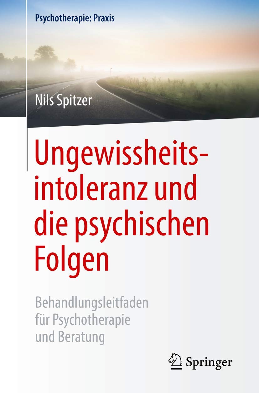 Buy Ungewissheitsintoleranz und die psychischen Folgen: Behandlungsleitfaden für Psychotherapie und Beratung by Nils Spitzer – Springer Verlag, German Hardcover, 1st Edition 2019 – Psychiatry & Psychotherapy Textbook — BookShops.in