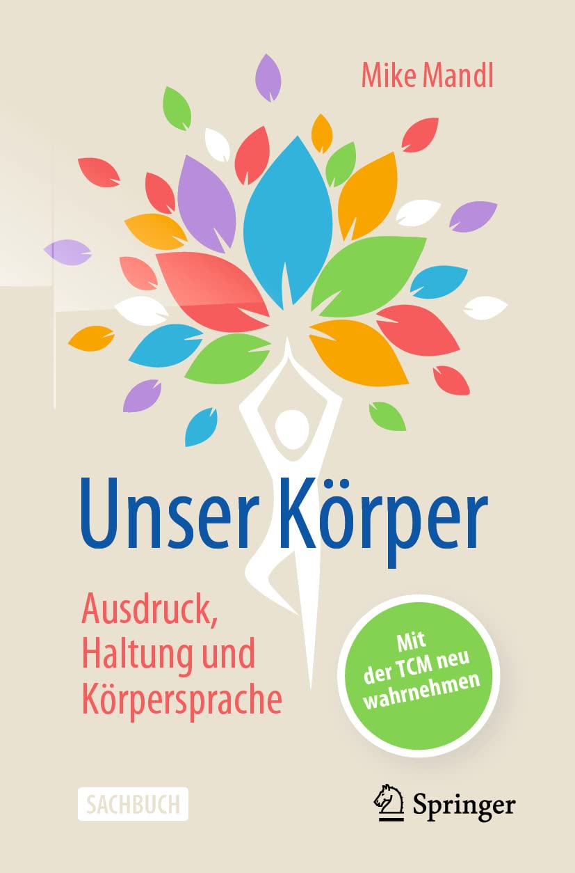 Buy Unser Körper - Ausdruck, Haltung, Körpersprache: Mit der TCM neu wahrnehmen by Mike Mandl | German Hardcover | Springer-Verlag | Psychotherapy & Traditional Chinese Medicine — BookShops.in