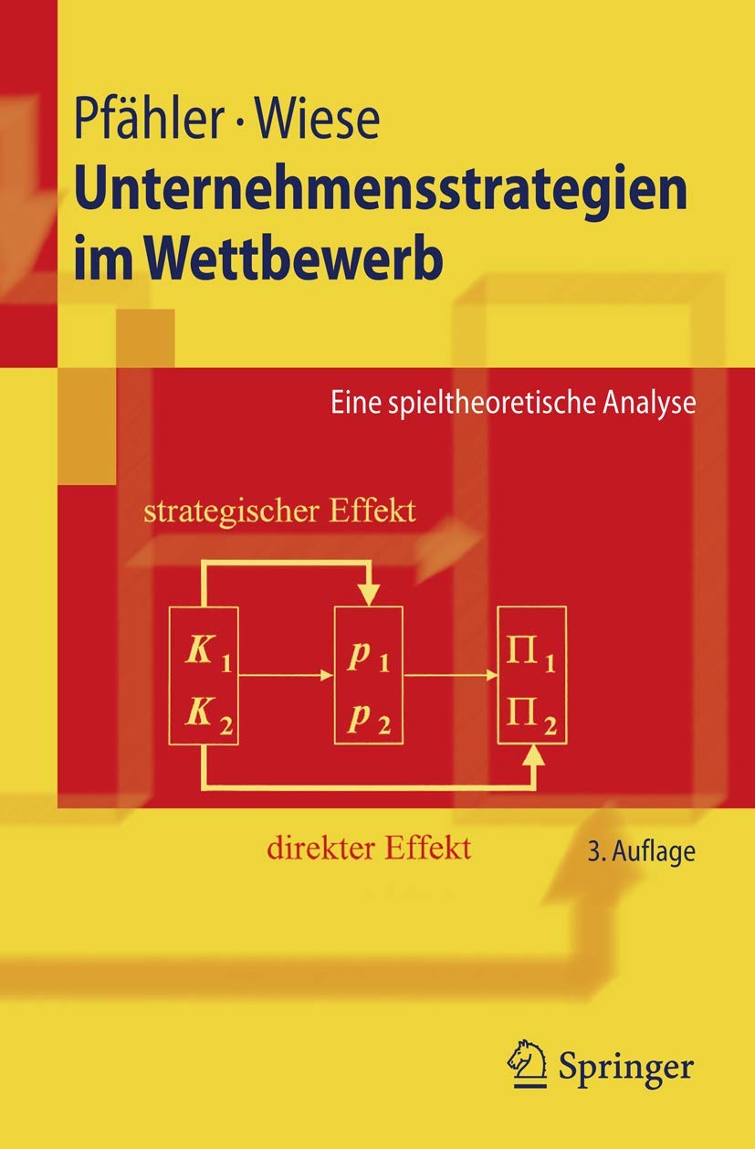 Buy Unternehmensstrategien im Wettbewerb: Eine spieltheoretische Analyse (Springer-Lehrbuch) by Wilhelm Pfähler and Harald Wiese - German Hardcover 3rd Edition | Bookshops.in — BookShops.in