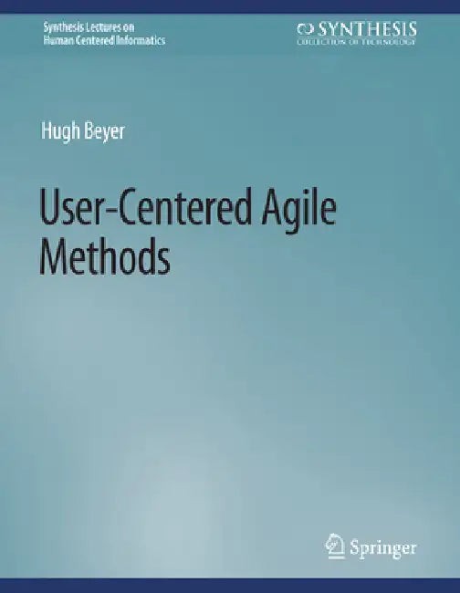 Buy User-Centered Agile Methods by Hugh Beyer | Springer | Hardcover | Interface Design Book — BookShops.in
