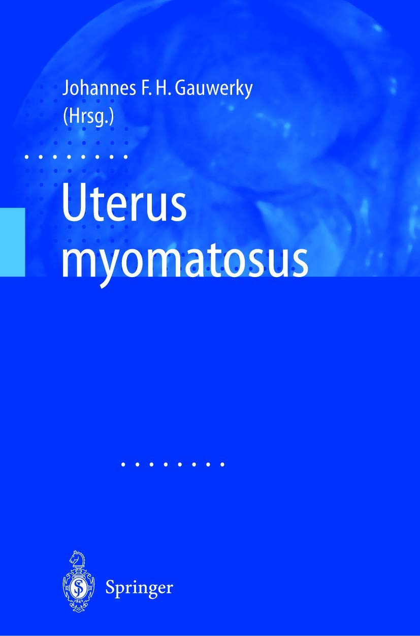 Buy Uterus Myomatosus by Johannes F. H. Gauwerky | Springer-Verlag | German Language Medical Textbook | Hardcover | Softcover Reprint 2003 Edition — BookShops.in