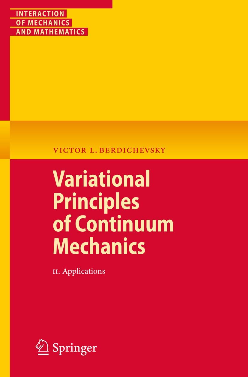 Buy Variational Principles of Continuum Mechanics by Victor Berdichevsky | Springer | 2010 Edition | English Paperback | 430 Pages | Higher Education Textbook for Mechanical Engineering — BookShops.in