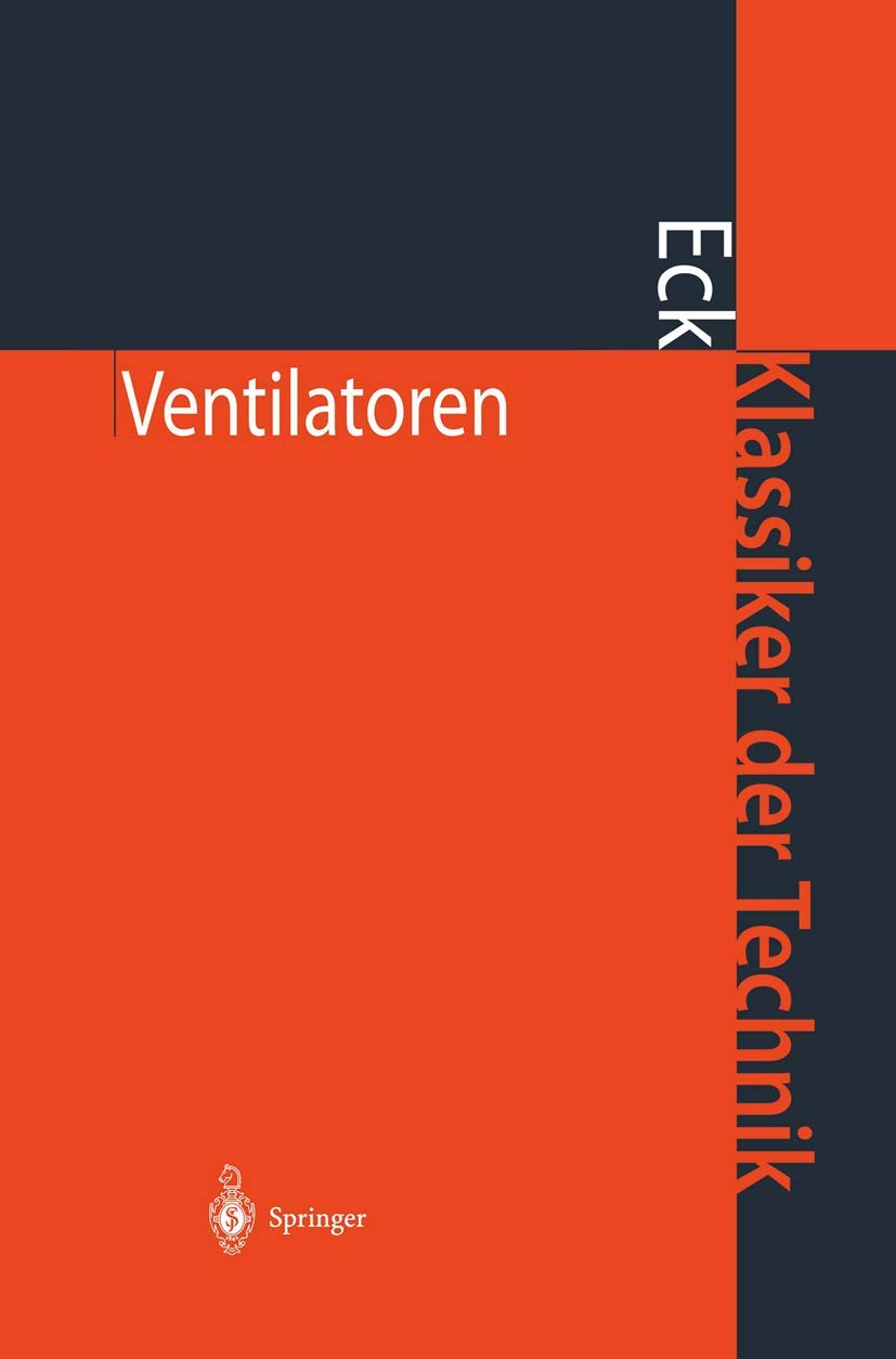 Buy Ventilatoren: Entwurf und Betrieb der Radial-, Axial- und Querstromventilatoren (Klassiker der Technik) by Bruno Eck and H. Ufer – Springer-Verlag German Language Hardcover Engineering Textbook — BookShops.in