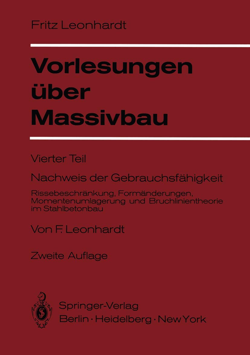 Buy Vorlesungen über Massivbau: Vierter Teil – Nachweis der Gebrauchsfähigkeit (Rissebeschränkung, Formänderungen, Momentenumlagerung und Bruchlinientheorie im Stahlbetonbau) by F. Leonhardt, Springer-Verlag, German Hardcover, 2nd Edition 1978 — BookShops.in