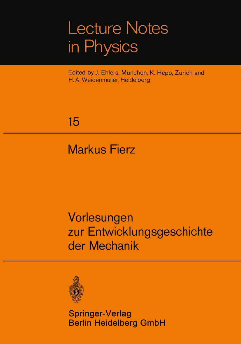 Buy Vorlesungen zur Entwicklungsgeschichte der Mechanik (Lecture Notes in Physics, Vol. 15) by M. Fierz | Springer-Verlag | German Hardcover | 1972 Edition | Mechanics History Textbook — BookShops.in