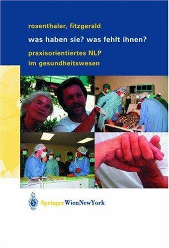 Buy Was haben Sie? Was fehlt Ihnen? Praxisorientiertes NLP im Gesundheitswesen – Beatrix Rosenthaler, Annelies Fitzgerald – Springer – German Hardcover – 2004 Edition – Medicine & Health Sciences Textbook — BookShops.in