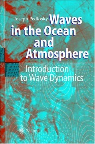 Buy Waves in the Ocean and Atmosphere: Introduction to Wave Dynamics by Joseph Pedlosky | Springer-Verlag | Hardcover | 2003 Edition | Earth Sciences Textbook — BookShops.in