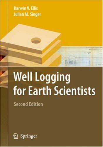 Buy Well Logging for Earth Scientists by Darwin V. Ellis and Julian M. Singer | Springer | Hardcover | 2nd Edition | Earth Sciences | Bookshops.in — BookShops.in