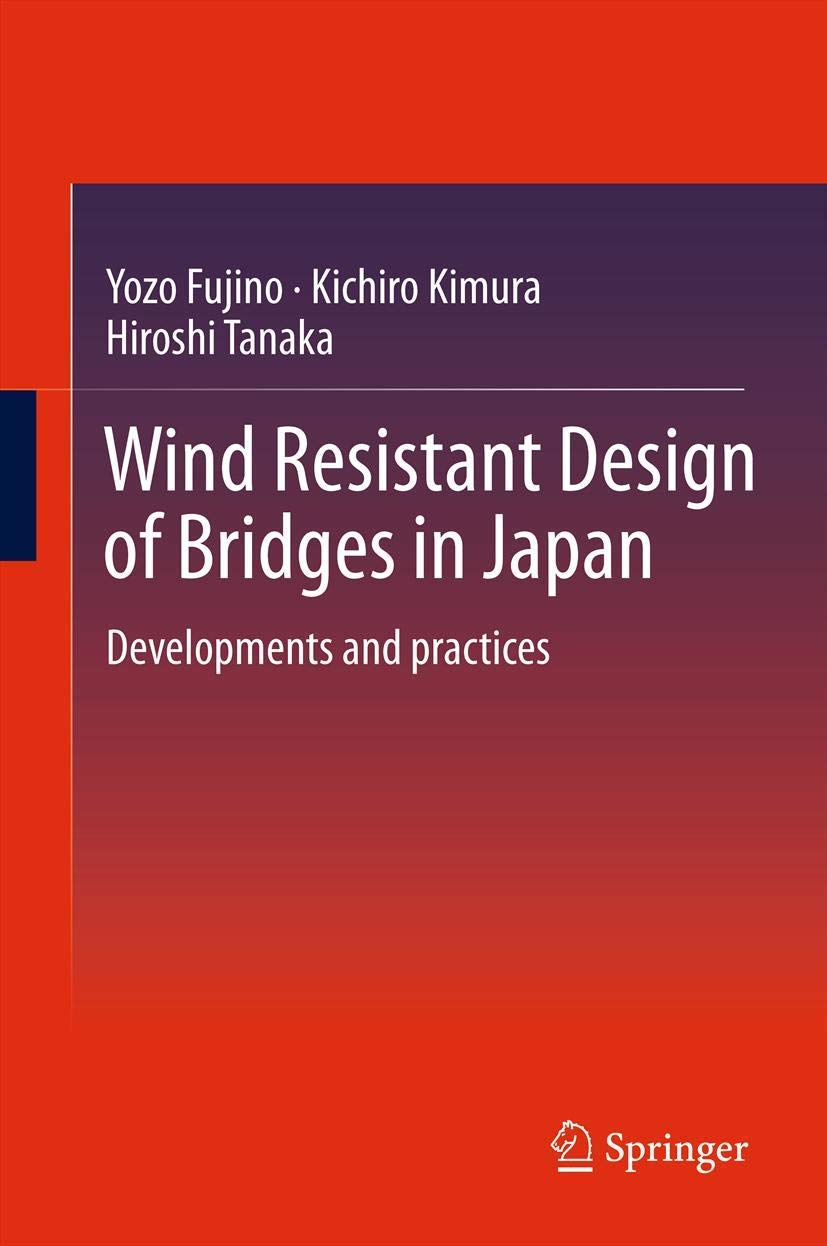Buy Wind Resistant Design of Bridges in Japan: Developments and Practices by Yozo Fujino, Kichiro Kimura, Hiroshi Tanaka | Springer Verlag | Hardcover | 2012 | Civil Engineering Textbook — BookShops.in