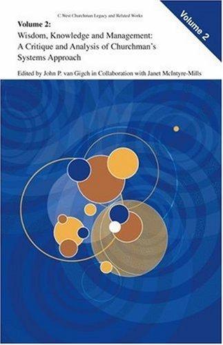 Buy Wisdom, Knowledge, and Management: A Critique and Analysis of Churchman's Systems Approach by John P. Van Gigch | Janet McIntyre-Mills | Springer | Hardcover | Business & Economics — BookShops.in