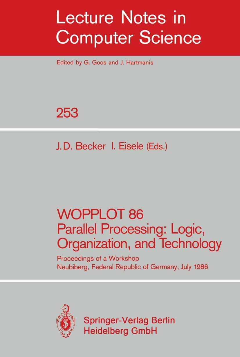 Buy Wopplot 86 Parallel Processing: Logic, Organization, and Technology by Jörg D. Becker | Ignaz Eisele | Springer-Verlag | Hardcover | 1987 Edition | Computer Science Book — BookShops.in