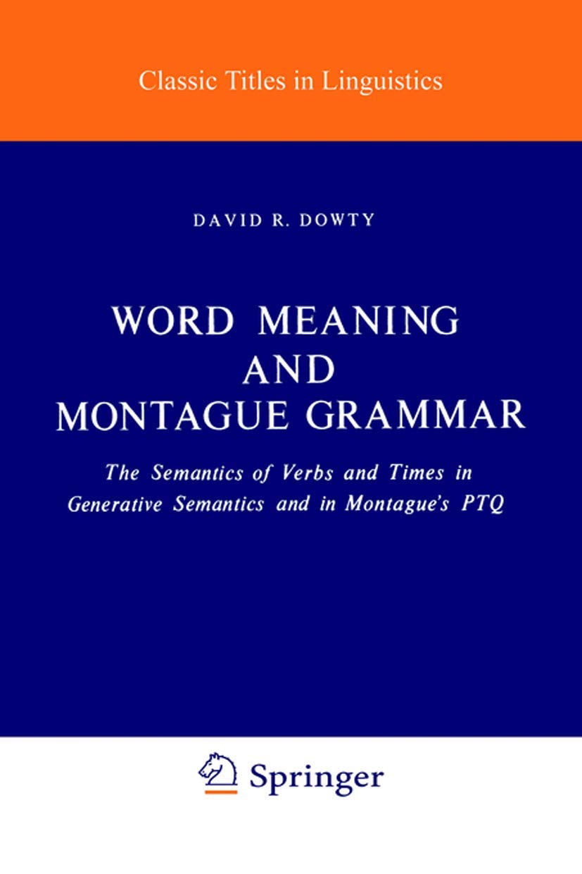 Buy Word Meaning and Montague Grammar: Semantics of Verbs and Times by D. R. Dowty | Kluwer Academic Pub | Hardcover | 1979 Edition | Literary Theory — BookShops.in