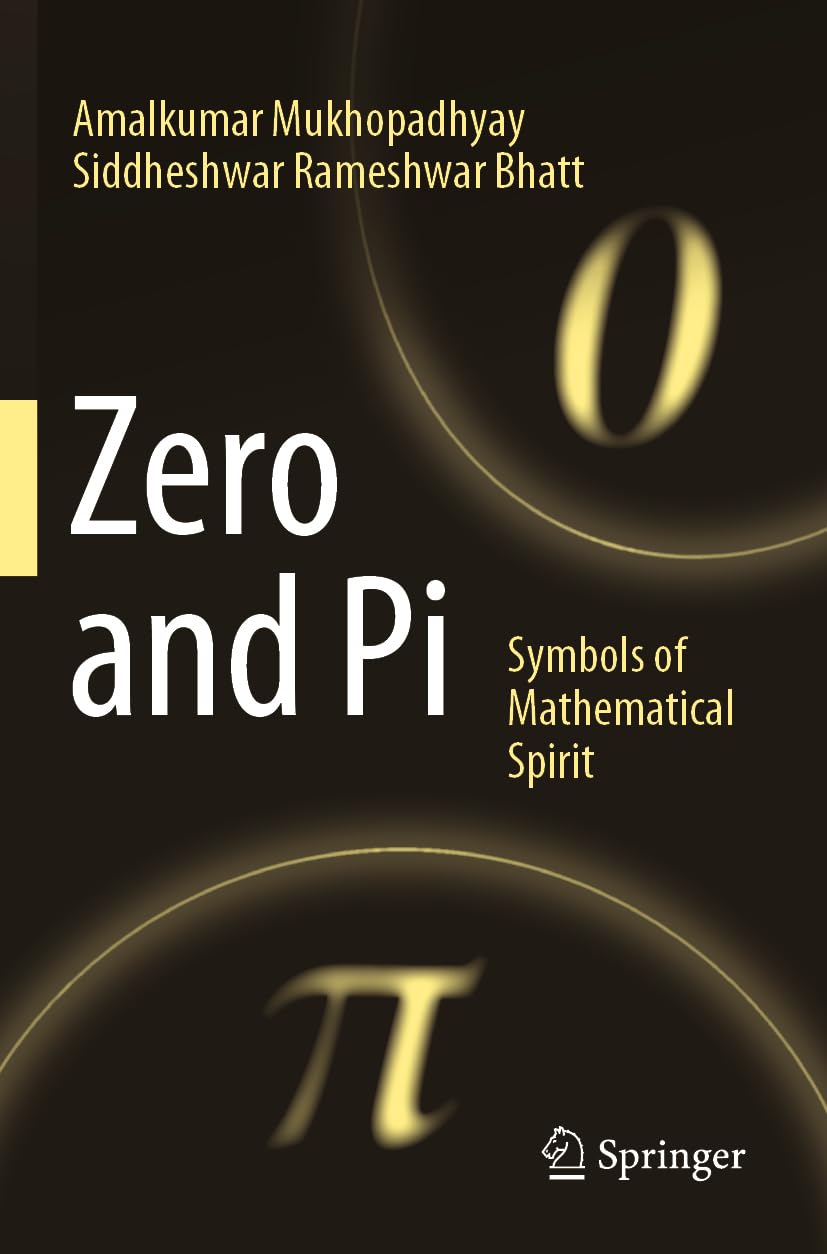 Buy Zero and Pi: Symbols of Mathematical Spirit by Amalkumar Mukhopadhyay | Siddheshwar Rameshwar Bhatt | Springer Nature | Hardcover | English | 2025 — BookShops.in