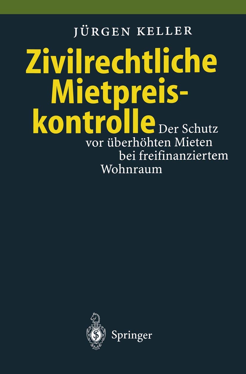 Buy Zivilrechtliche Mietpreiskontrolle: Der Schutz vor überhöhten Mieten bei freifinanziertem Wohnraum by Jürgen Keller - Springer-Verlag Hardcover 1996 - German Law Textbook for Rent Control Regulations & Mietspiegel Analysis | Bookshops.in — BookShops.in