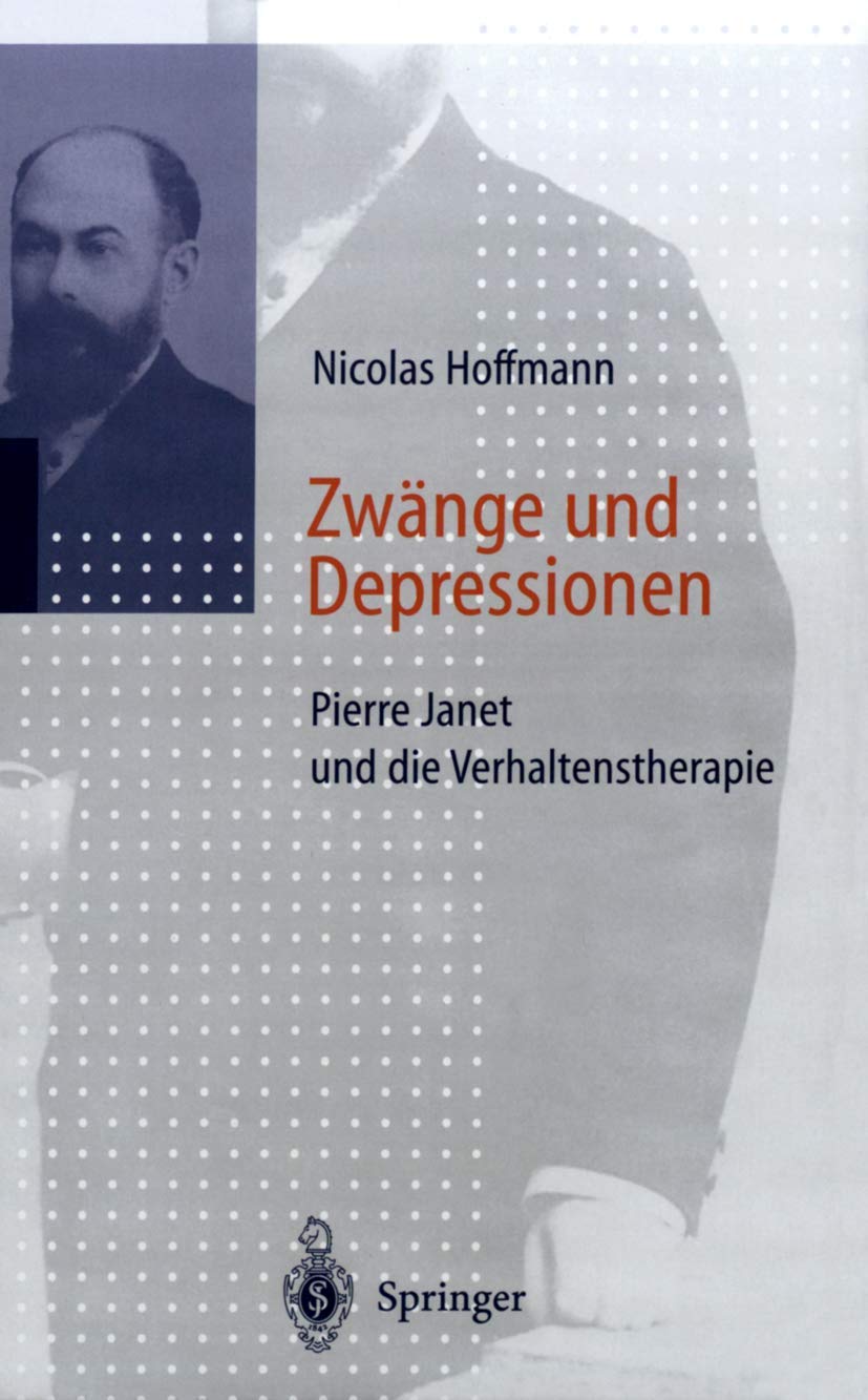 Buy Zwänge und Depressionen: Pierre Janet und die Verhaltenstherapie by Nicolas Hoffmann – Springer Verlag Hardcover German Edition – Clinical Psychology & Psychotherapy Textbook — BookShops.in