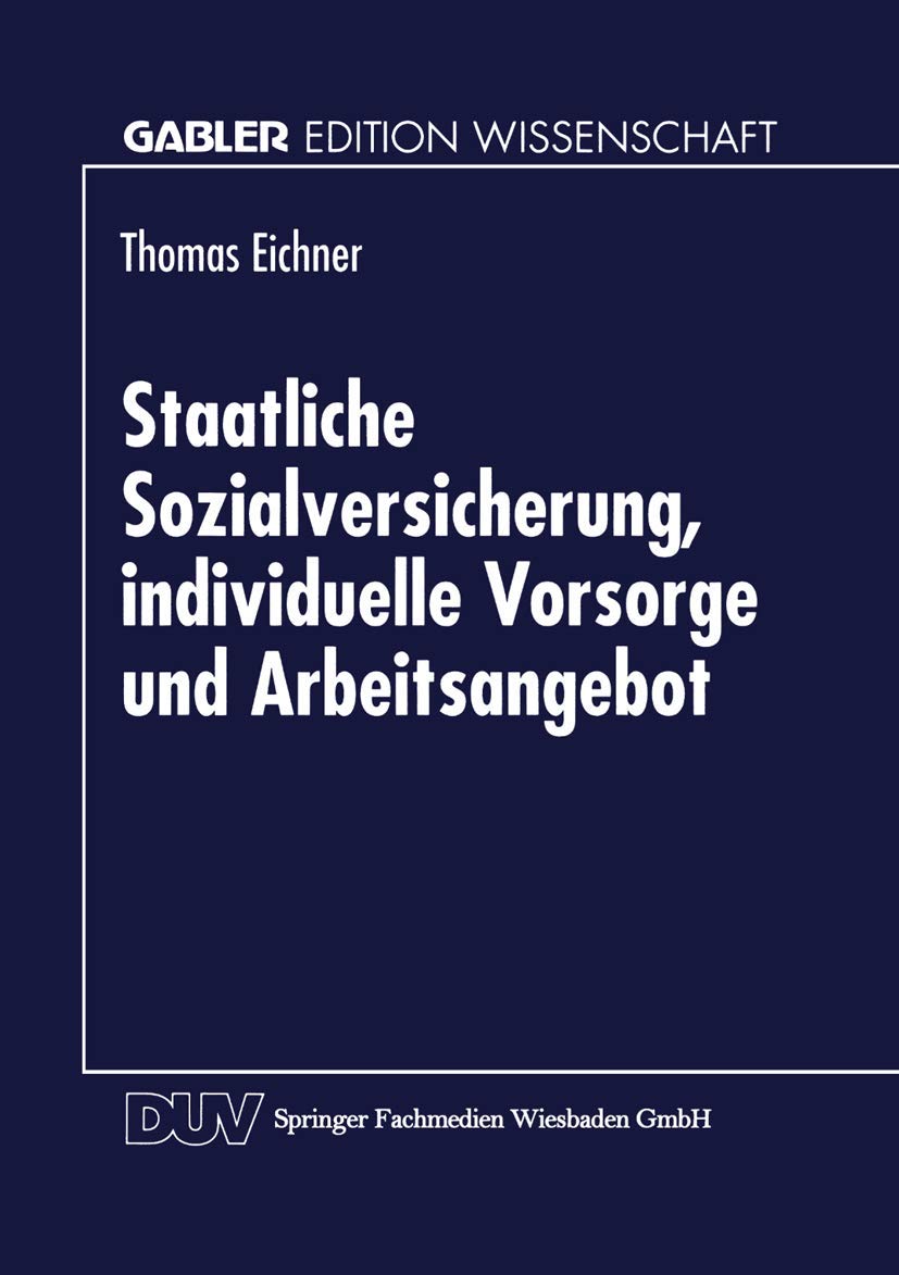 Buy Staatliche Sozialversicherung, individuelle Vorsorge und Arbeitsangebot (Gabler Edition Wissenschaft) by Thomas Eichner – Bookshops.in — BookShops.in