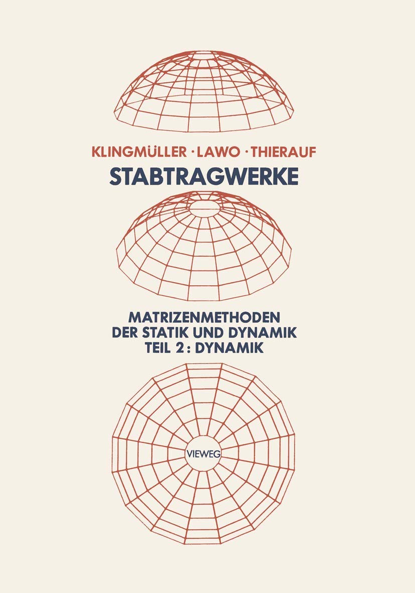 Buy Stabtragwerke, Matrizenmethoden der Statik und Dynamik: Teil 2: Dynamik by Oswald Klingmüller, Michael Lawo, Georg Thierauf | Vieweg+Teubner Verlag | German Hardcover | 1983 Edition | Civil Engineering Higher Education Textbook — BookShops.in