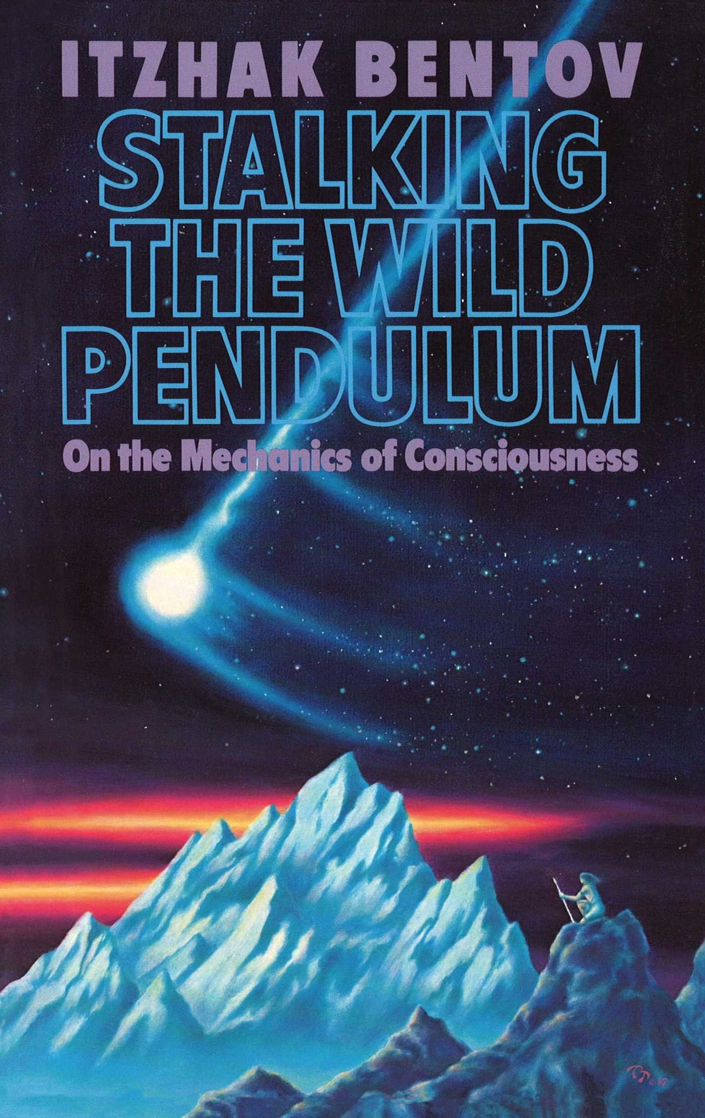 Buy Stalking the Wild Pendulum: On the Mechanics of Consciousness by Itzhak Bentov - Destiny Books Hardcover English Reprint - Spiritual Self-Help Book — BookShops.in