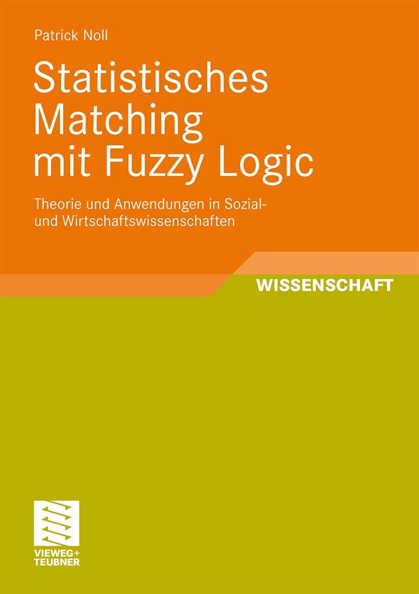 Buy Statistisches Matching mit Fuzzy Logic: Theorie und Anwendung in Sozial- und Wirtschaftswissenschaften by Patrick Noll (2009, German, Vieweg+Teubner Verlag, Paperback) — BookShops.in