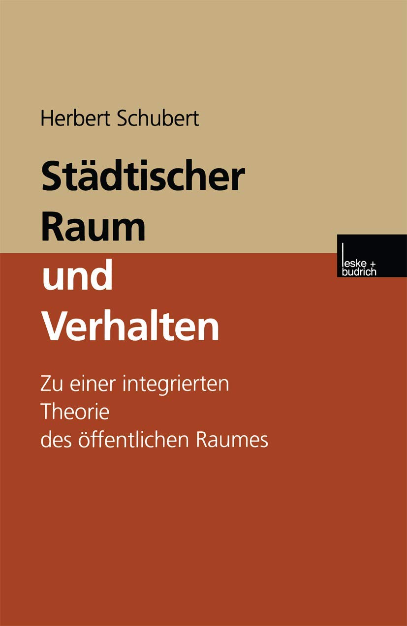 Buy Städtischer Raum und Verhalten: Zu einer integrierten Theorie des öffentlichen Raumes by Herbert Schubert | VS Verlag | German Hardcover | Sociology Textbook | 9783810027252 — BookShops.in