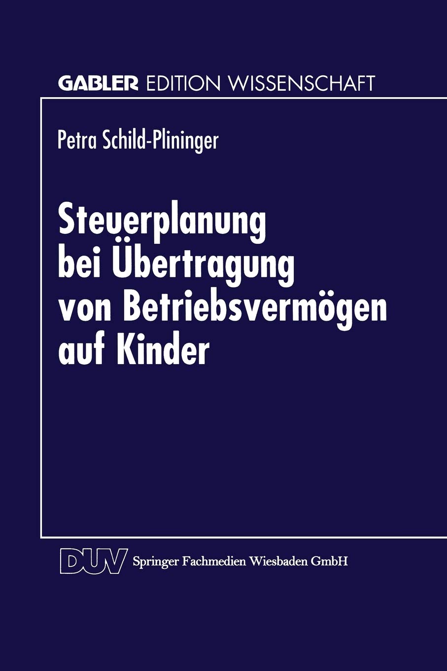 Buy Steuerplanung bei der Übertragung von Betriebsvermögen auf Kinder: Betriebswirtschaftliche Vorteilhaftigkeitsanalyse möglicher Gestaltungen (Gabler Edition Wissenschaft) by Petra Schild-Plininger | Hardcover | German | 1998 | Deutscher Universitätsverlag | Business & Finance Economics Textbook — BookShops.in