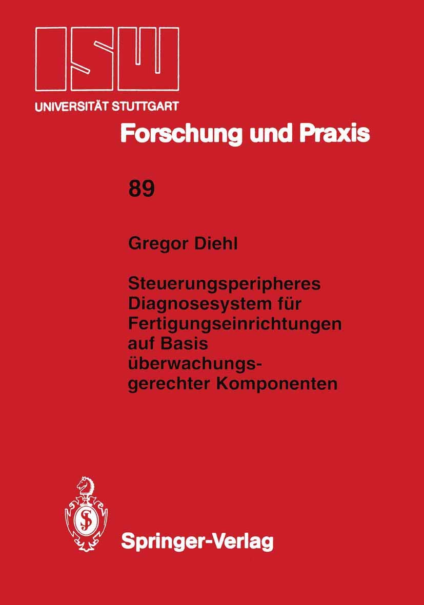 Buy Steuerungsperipheres Diagnosesystem für Fertigungseinrichtungen: ISW Forschung und Praxis Band 89 von Gregor Diehl | Springer-Verlag | Hardcover | Deutsch | 1992 | Engineering Textbook — BookShops.in
