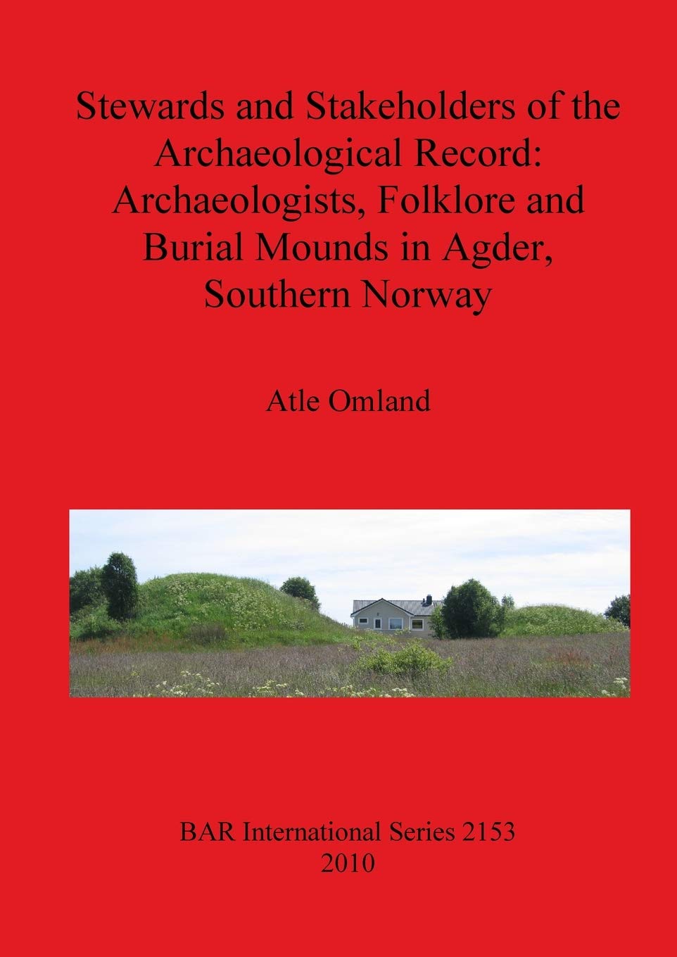 Buy Stewards and Stakeholders of the Archaeological Record: Archaeologists, Folklore, and Burial Mounds in Agder, Southern Norway by Atle Omland – BAR Publishing, English Hardcover, 2010 Edition — BookShops.in