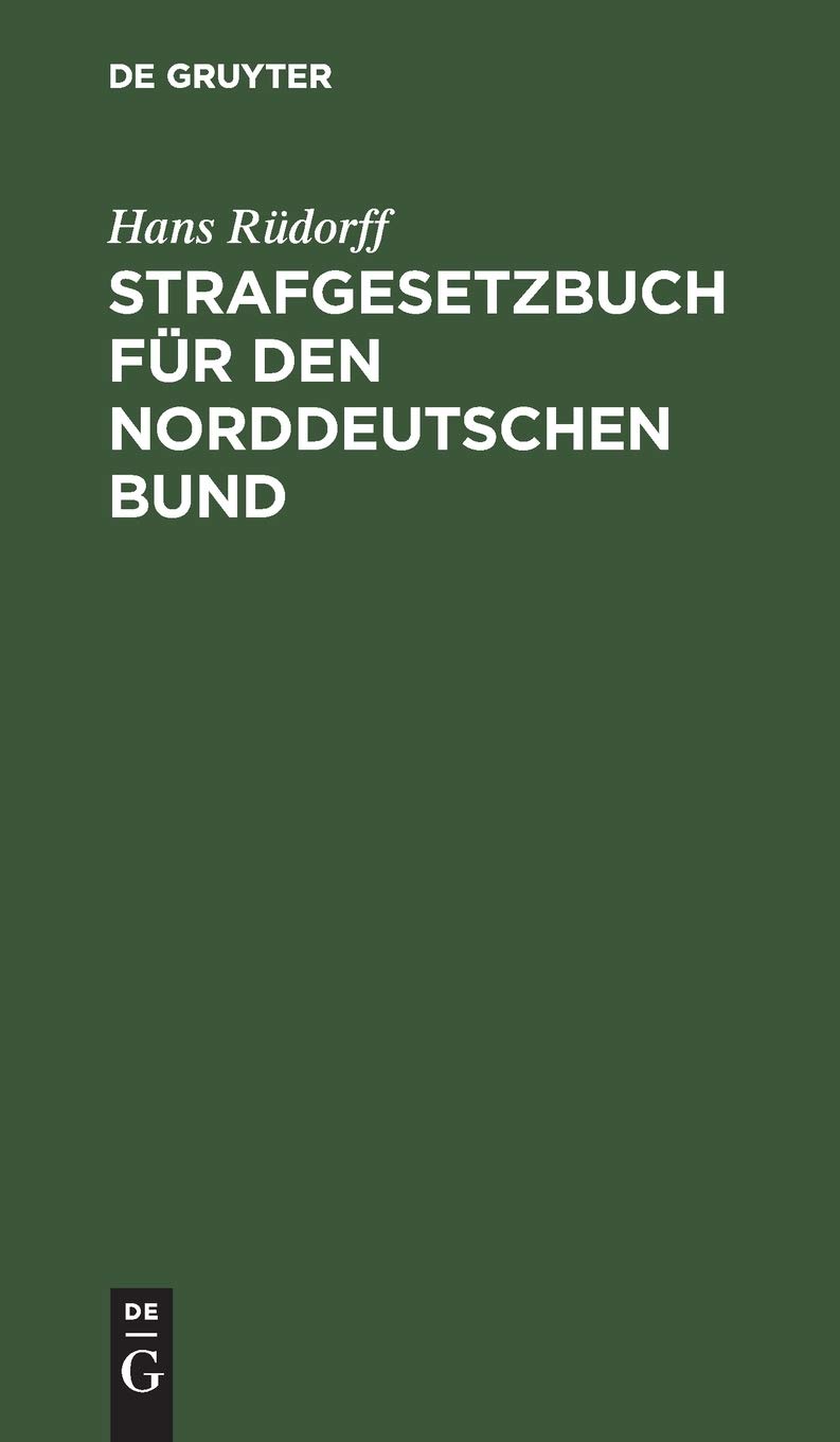 Buy Strafgesetzbuch für den Norddeutbund: Hans Rüdorff Hardcover Reprint 2018 – German Law Textbook by De Gruyter — BookShops.in