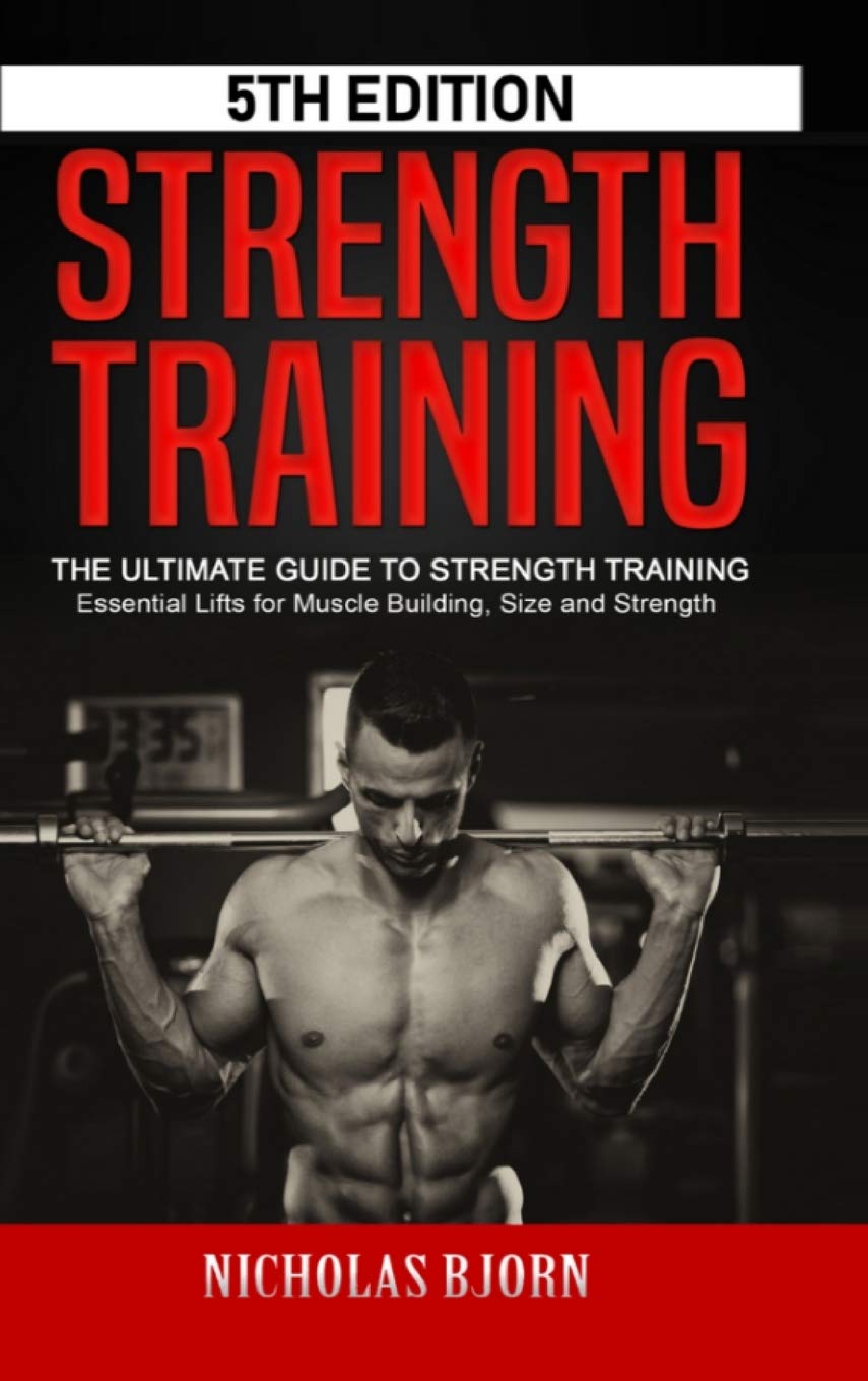 Buy Strength Training: The Ultimate Guide to Strength Training - Essential Lifts for Muscle Building, Size and Strength by Nicholas Bjorn | Lulu.com Hardcover | English | 2020 | ISBN 9781716890420 — BookShops.in