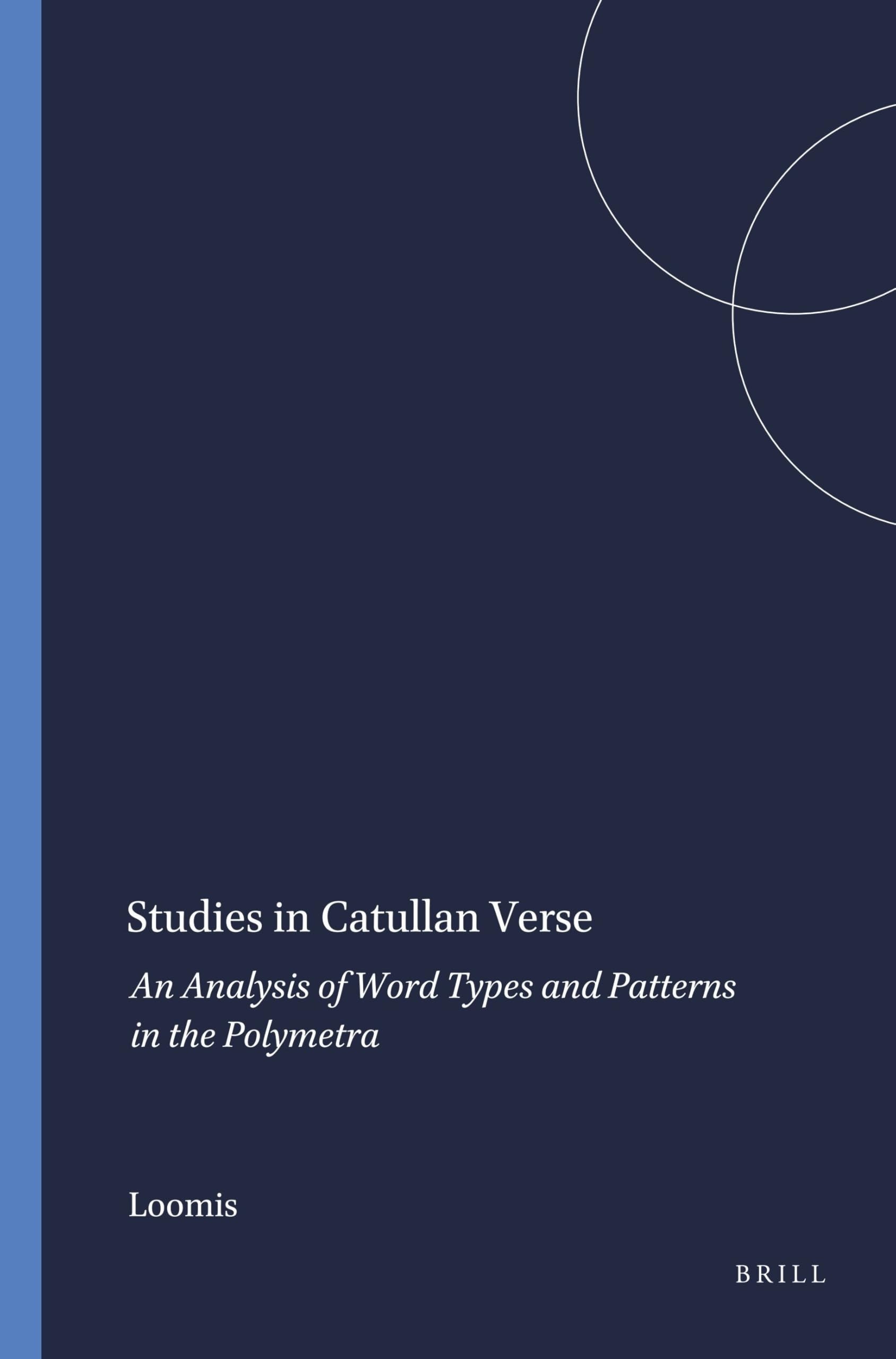 Buy Studies in Catullan Verse: Word Types and Patterns in the Polymetra by Loomis - Brill, 1972, English, Paperback — BookShops.in