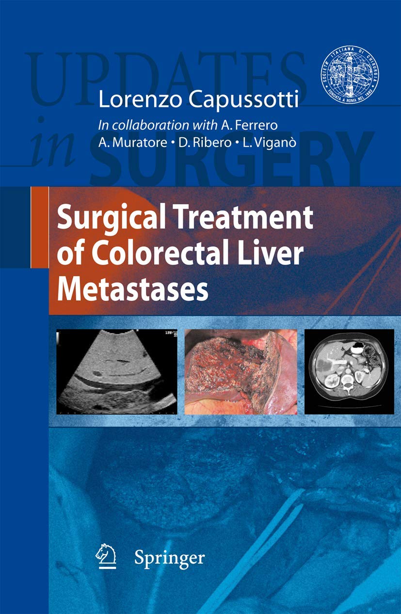 Buy Surgical Treatment of Colorectal Liver Metastases (Updates in Surgery) by Lorenzo Capussotti - Springer Verlag Hardcover, 1st Edition, 2010 - Colon & Rectal Surgery Textbook for Surgeons and Oncologists — BookShops.in