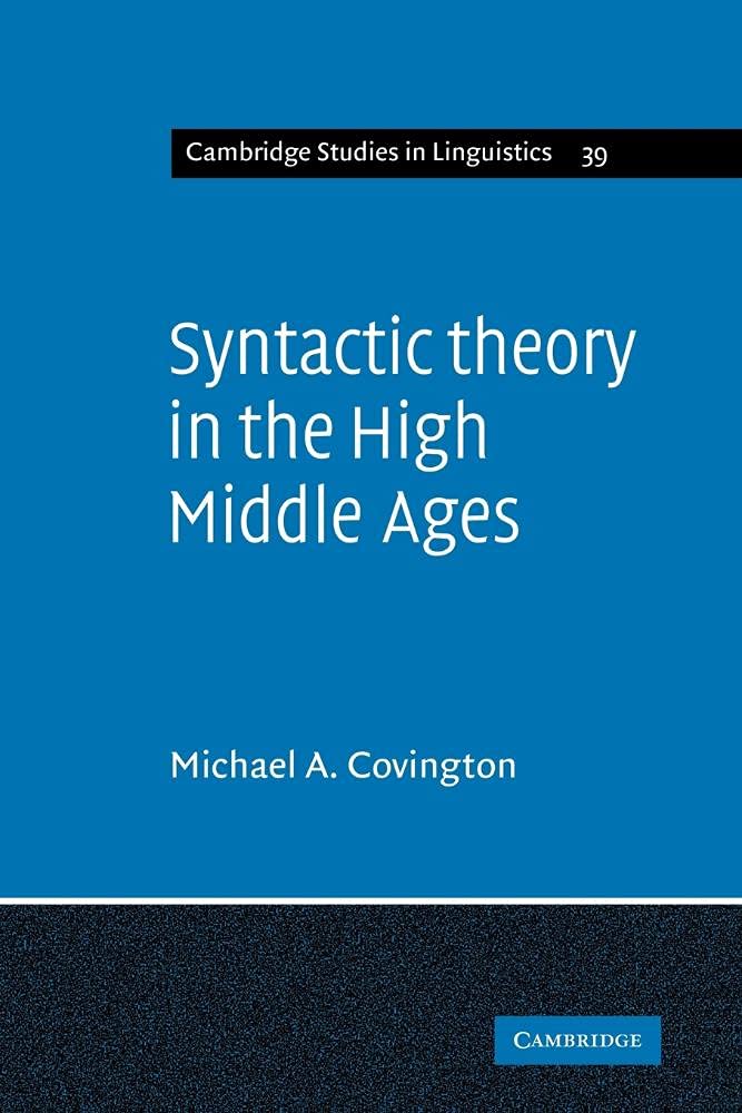 Buy Syntactic Theory in the High Middle Ages: Modistic Models of Sentence Structure by Michael A. Covington | Cambridge University Press | Hardcover | 1st Edition | Linguistics Textbook — BookShops.in