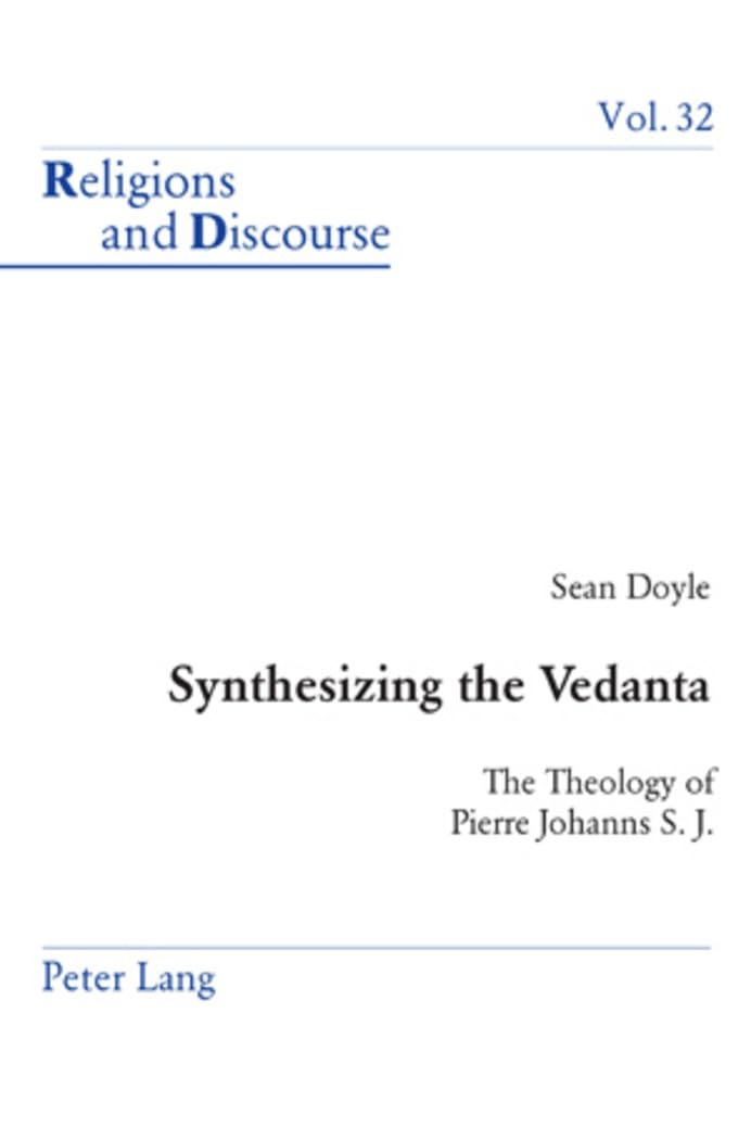 Buy Synthesizing the Vedanta: The Theology of Pierre Johanns Sj by James M. M. Francis and Sean Doyle - Peter Lang Pub Inc, English, Paperback, 1st Edition — BookShops.in
