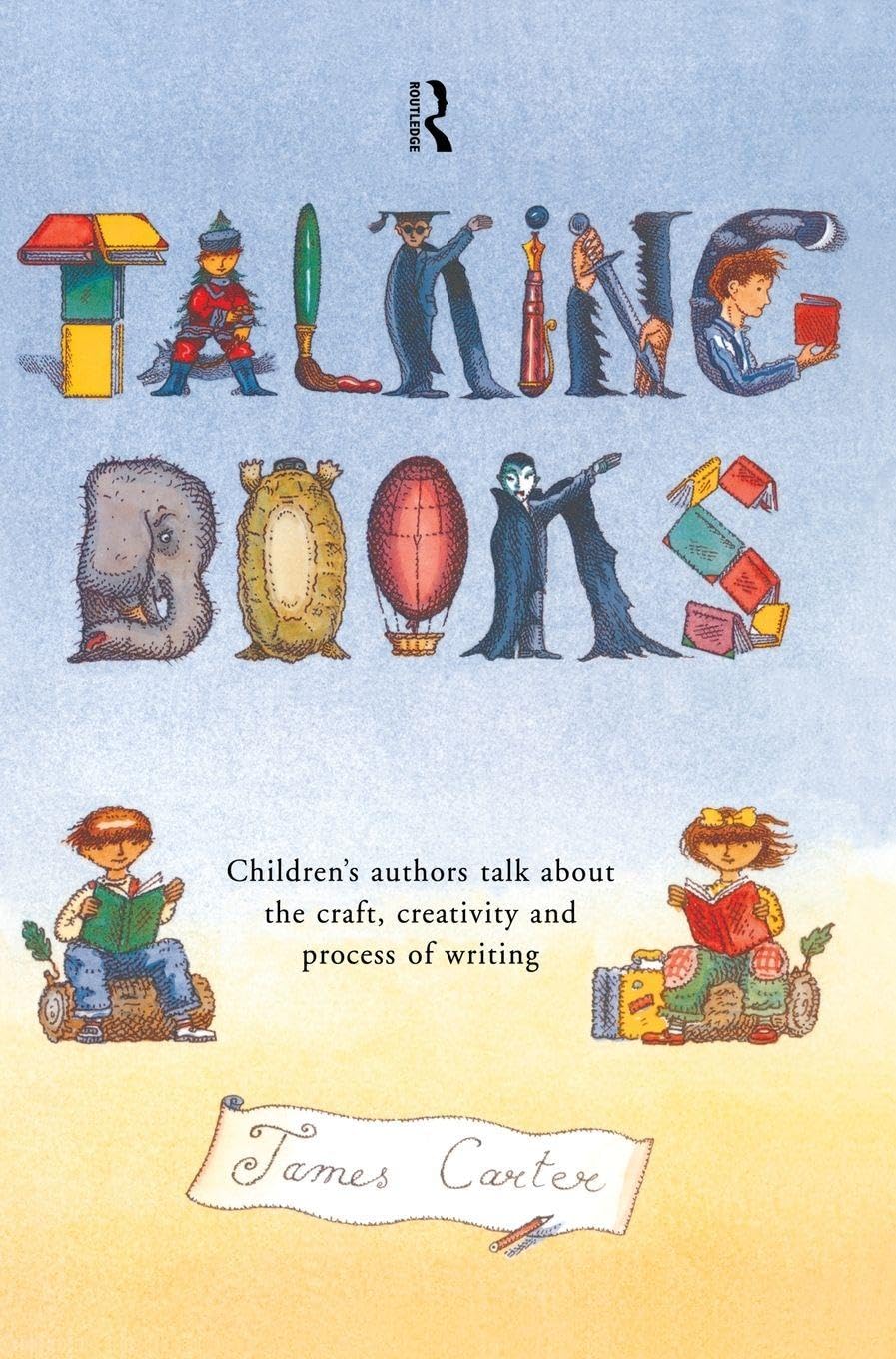 Buy Talking Books: Children's Authors Talk About the Craft, Creativity and Process of Writing by James Carter | Routledge | Hardcover | 1st Edition | Educational Philosophy — BookShops.in