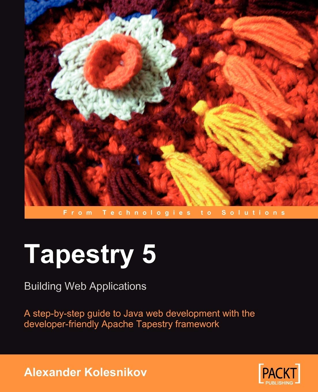 Buy Tapestry 5: Building Web Applications by Alexander Kolesnikov - Packt Pub Ltd - English - Hardcover - Computers & Internet - Java Web Development — BookShops.in