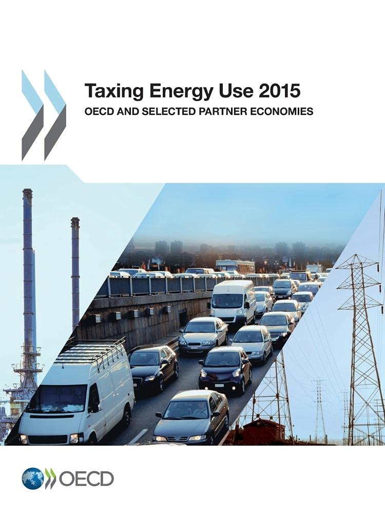Buy Taxing Energy Use 2015: OECD and Selected Partner Economies by OECD | Hardcover | English | Business & Economics | Development & Growth — BookShops.in