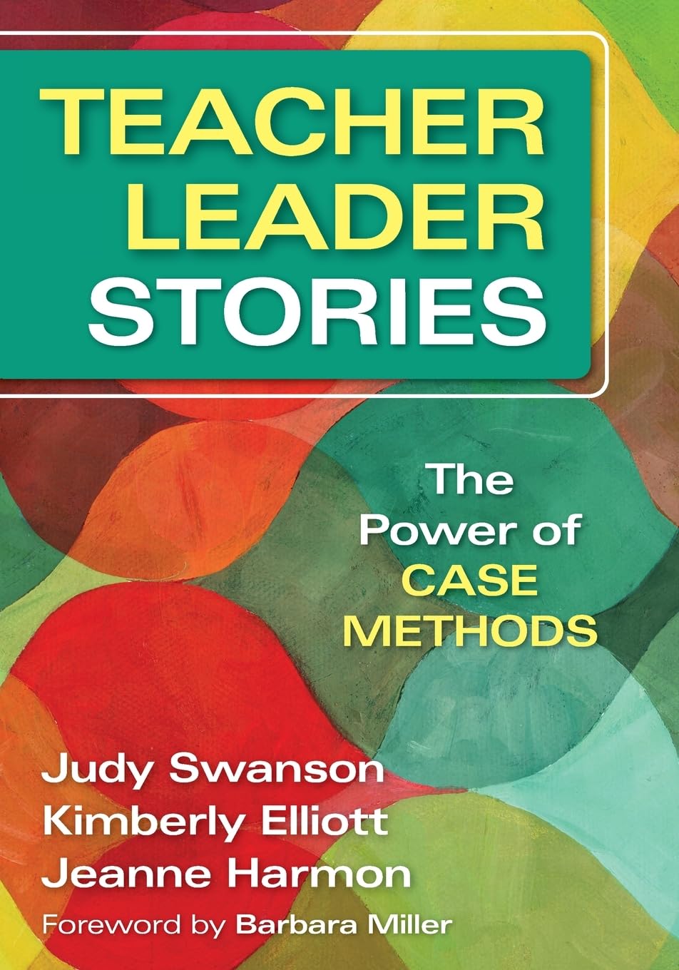 Buy Teacher Leader Stories: The Power of Case Methods by Judy Swanson, Kimberly Elliott, Jeanne Harmon | Corwin | Hardcover | English | Illustrated Edition | Education Leadership Books — BookShops.in