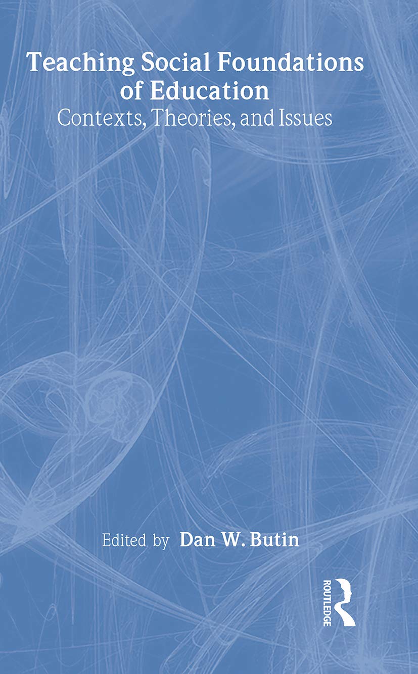 Buy Teaching Social Foundations of Education: Contexts, Theories, and Issues by Dan W. Butin | Routledge Hardcover | Higher Education Textbook on Sociocultural, Political, and Historical Studies in Teacher Education — BookShops.in