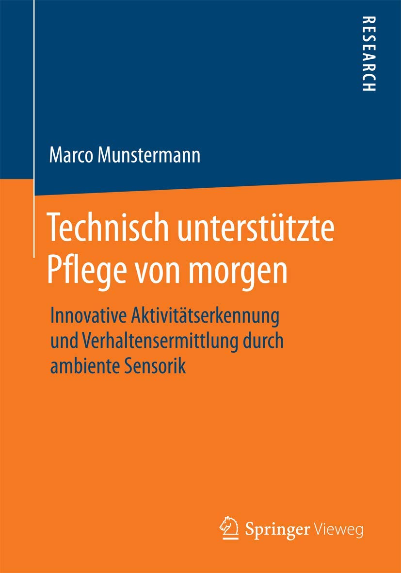 Buy Technisch unterstützte Pflege von morgen: Innovative Aktivitätserkennung und Verhaltensermittlung durch ambiente Sensorik by Marco Munstermann – Springer Vieweg German Hardcover 2015 Edition — BookShops.in