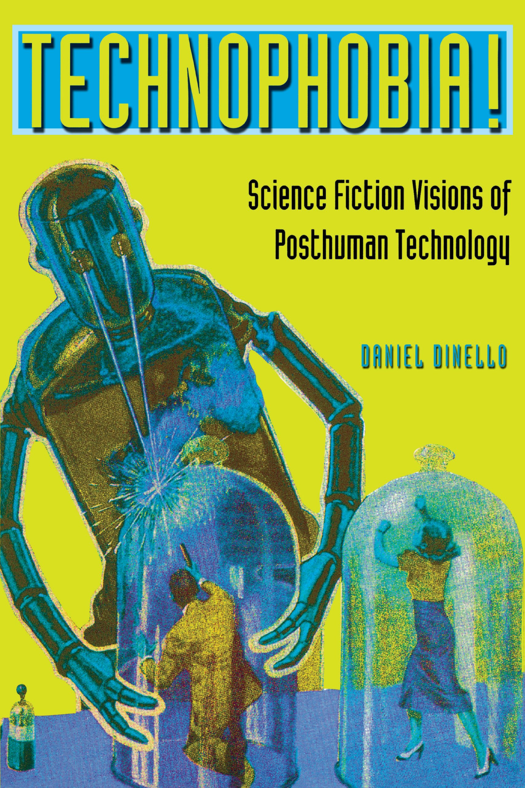 Buy Technophobia!: Science Fiction Visions of Posthuman Technology by Daniel Dinello | Univ of Texas Press | Hardcover | English | 2005 | Film & Television Studies — BookShops.in
