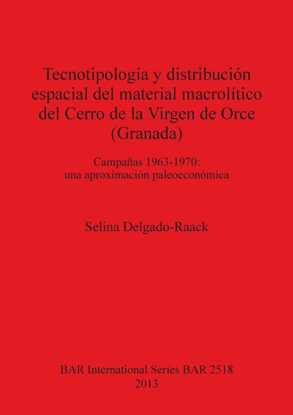 Buy Tecnotipología y distribución espacial del material macrolítico del Cerro de la Virgen de Orce (Granada) Campañas 1963-1970 by Selina Delgado-Raack | BAR Publishing | Spanish Hardcover | Archaeology Textbook — BookShops.in