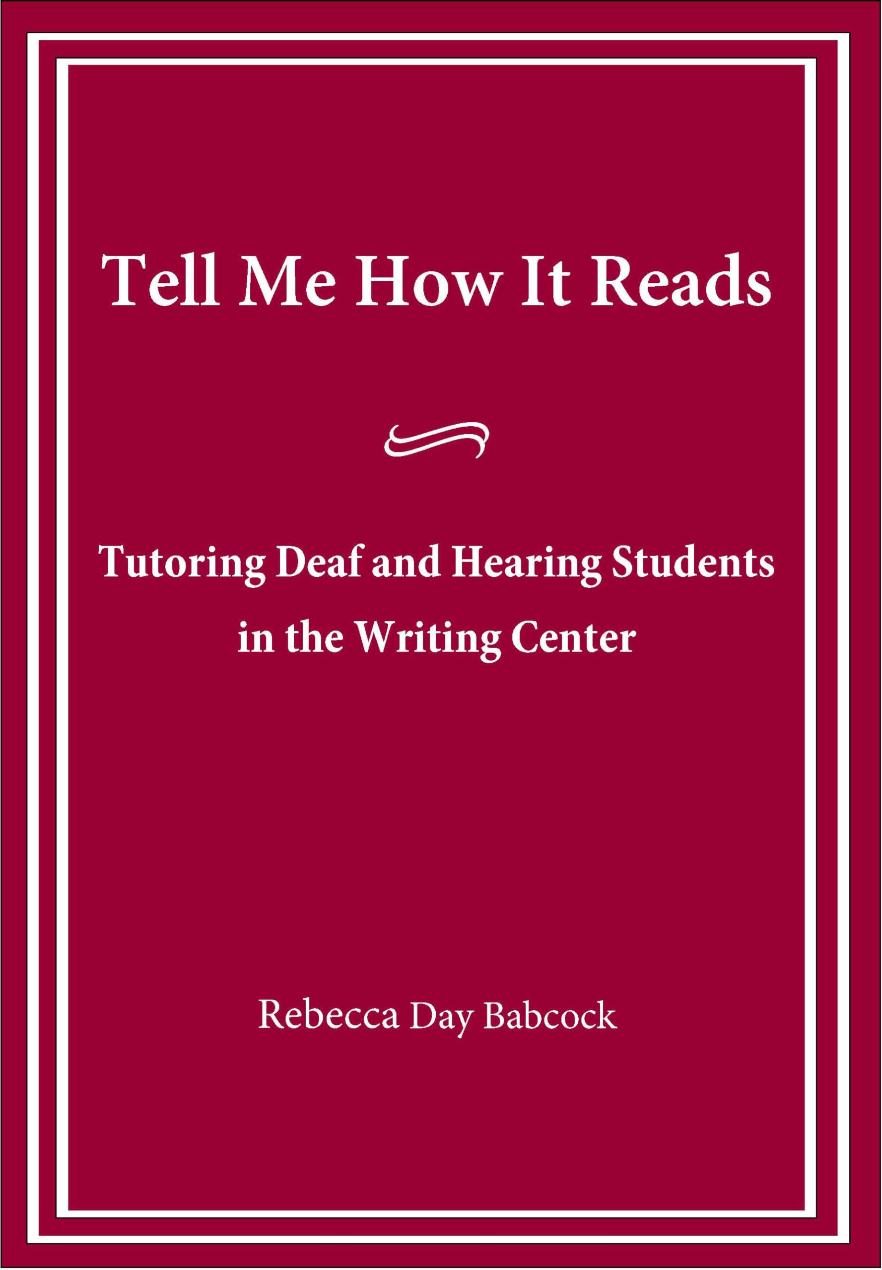 Buy Tell Me How It Reads: Tutoring Deaf and Hearing Students in the Writing Center by Rebecca Day Babcock | Gallaudet University Press | English | Paperback — BookShops.in