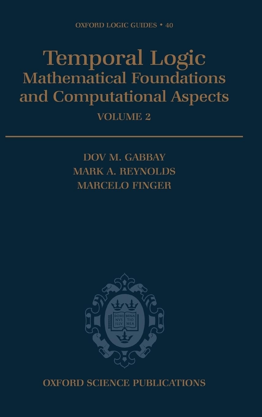 Buy Temporal Logic: Mathematical Foundations and Computational Aspects (2) (Oxford Logic Guides) by Dov M. Gabbay, M. Finger, M. Reynolds | Oxford Univ Pr | English | Paperback — BookShops.in