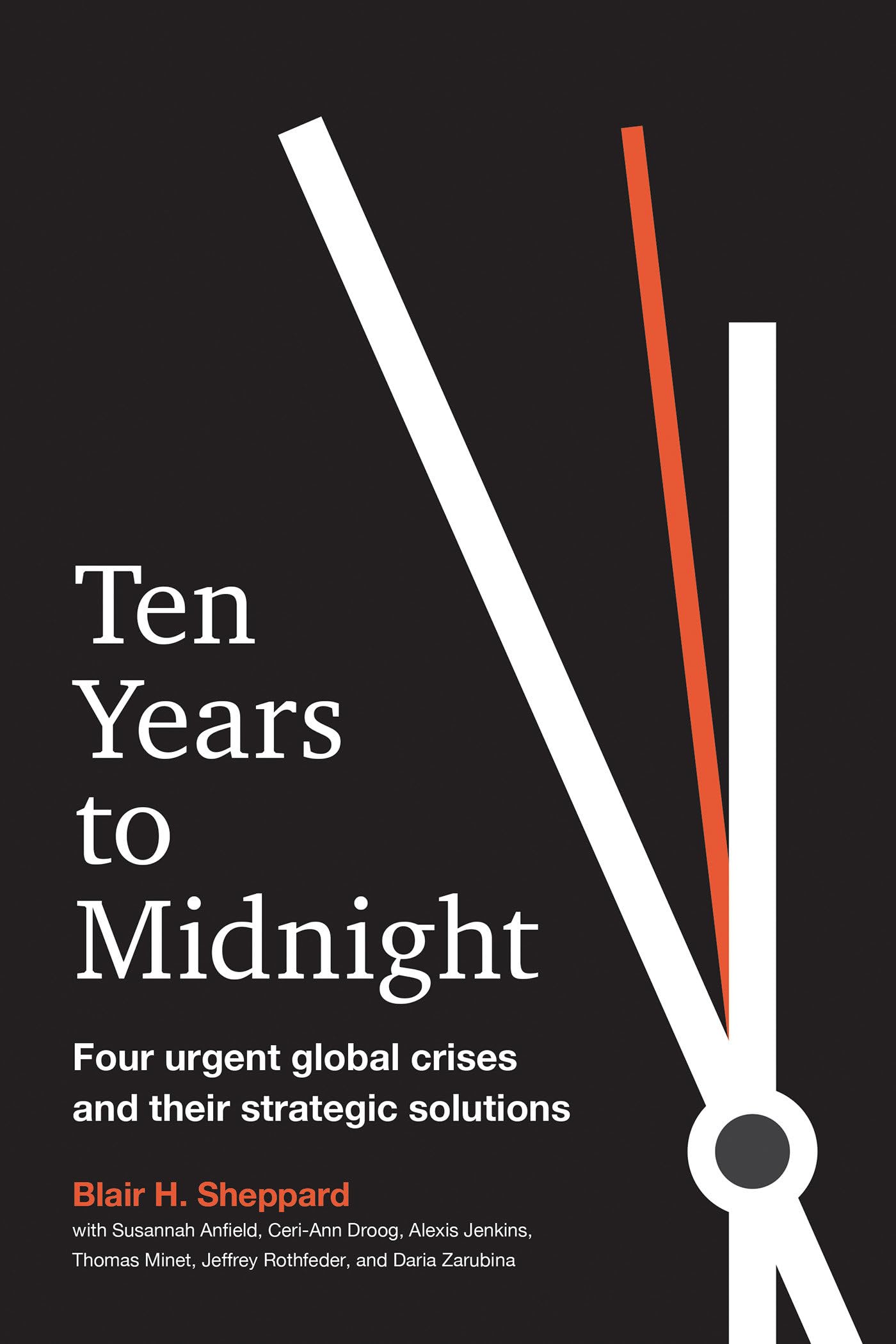 Buy Ten Years to Midnight: Four Urgent Global Crises and Their Strategic Solutions by Blair H. Sheppard, Hardcover, English, Berrett-Koehler Publishers - Business & Economics Book — BookShops.in