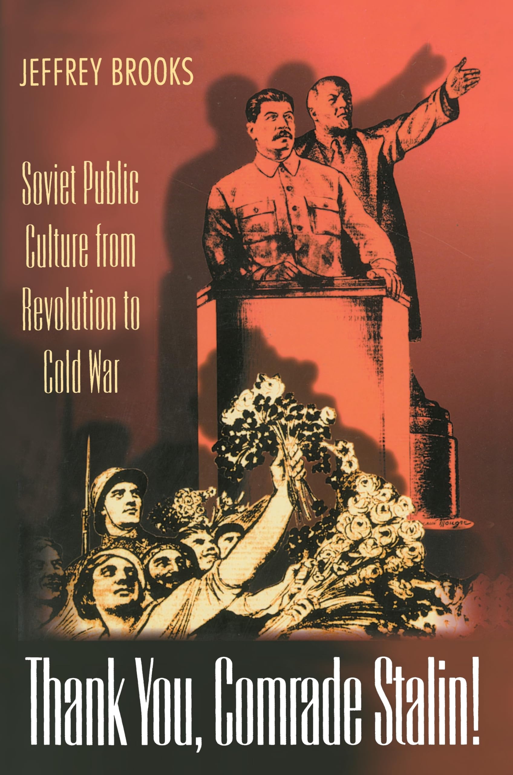 Buy Thank You, Comrade Stalin!: Soviet Public Culture from Revolution to Cold War by Jeffrey Brooks | Princeton University Press | English | Paperback — BookShops.in