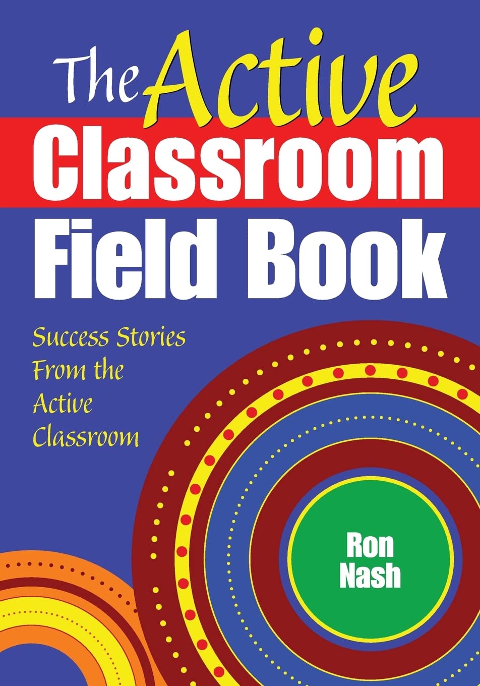 Buy The Active Classroom Field Book: Success Stories From the Active Classroom by Ron Nash | Corwin | Hardcover | 1st Edition | Education | Teaching Methods — BookShops.in