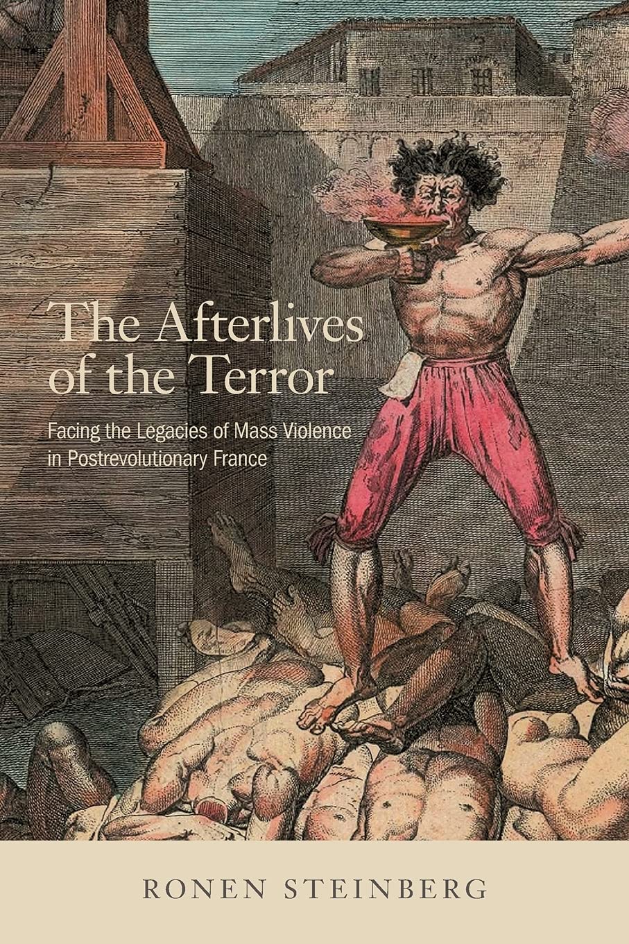 Buy The Afterlives of the Terror: Facing the Legacies of Mass Violence in Postrevolutionary France by Ronen Steinberg | Cornell University Press | Hardcover | English | History | World | Civilization & Culture — BookShops.in