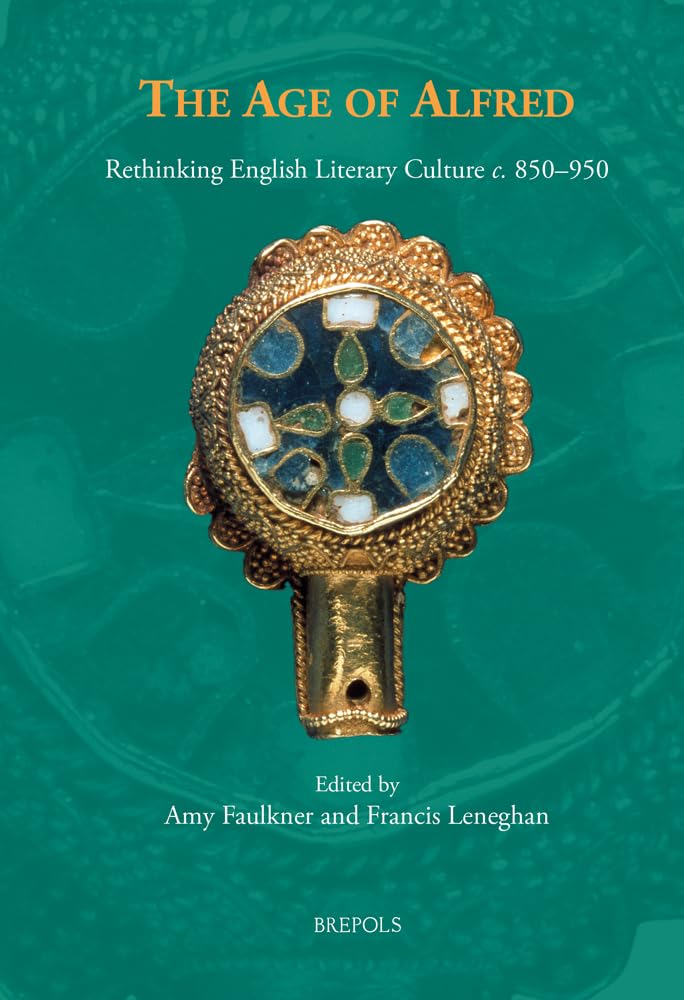 Buy The Age of Alfred: Rethinking English Literary Culture C. 850-950 (Studies in Old English Literature, 3) | Amy Faulkner, Francis Leneghan | Brepols N.V. | Hardcover | English | Literary Criticism — BookShops.in