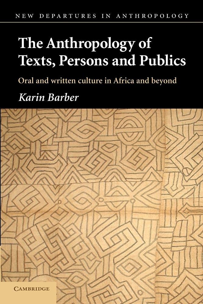 Buy The Anthropology of Texts, Persons and Publics by Karin Barber | Cambridge University Press | Hardcover | 1st Edition | Literature & Anthropology Textbook — BookShops.in